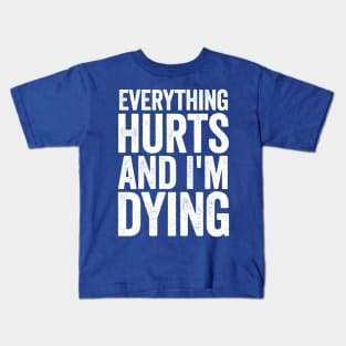 Everything Hurts And I'm Dying White Kids T-Shirt